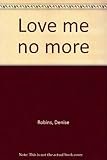 Love me no more