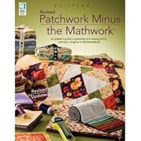 Patchwork Minus Mathwork: A Quilter's Guide to Planning and Buying Fabric Without a Degree in Mathamatics