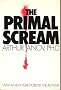 The Primal Scream: Primal Therapy : The Cure for Neurosis