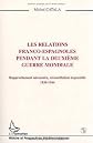 Les relations franco-espagnoles pendant la Deuxie?me Guerre mondiale : rapprochement ne?cessaire, re?conciliation impossible, 1939-1944