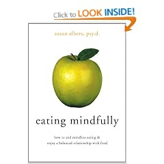 Eating Mindfully: How to End Mindless Eating and Enjoy a Balanced Relationship with Food