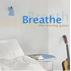 Breathe: The Relaxing Guitar by Johann Sebastian Bach, Leo Brouwer, Peter Maxwell Davies, Pat Metheny, and Stanley Myers