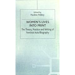 Women's Lives Into Print: The Theory, Practice and Writing of Feminist Auto/Biography