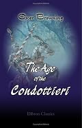 The Age of the Condottieri: A Short History of Mediaeval Italy from 1409-1530