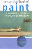 The complete book of paint : a sourcebook of techniques, finishes, designs and projects