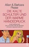 Die kalte Schulter und der warme H&auml;ndedruck: Ganz nat&uuml;rliche Erkl&auml;rungen f&uuml;r die geheime Sprache unserer K&ouml;rper - Allan & Barbara Pease