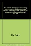 The French alternative : delinquency prevention and child protection in France : with reference to the Dunkirk conurbation