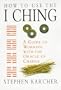 How to Use the I Ching: A guide to Working with the Oracle of Change