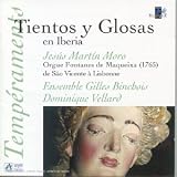 Tientos y Glosas en Iberia: Nicolas Gombert / Antonio de Cabezón / Cipriano de Rore / Estacio Lacerna / Pierre Sandrin / Hernando de Cabezón / Francisco Correa de Arauxo / Pedro de Araujo / Juan Cabanilles / Antonio Correa Braga - Jesús Martín Moro, Organ / Ensemble Gilles Binchois / Dominique Vellard