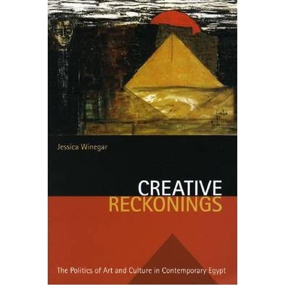 Creative Reckonings: The Politics of Art and Culture in Contemporary Egypt (Stanford Studies in Middle Eastern and Islamic Studies and Cultures (Paperback)) (Paperback) - Common