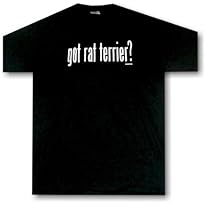 got rat terrier ? ADULT T Shirt SMALL thru 5X