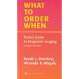 What to Order When: Pocket Guide to Diagnostic Imaging by Ronald L. Eisenberg and Alexander R. Margulis
