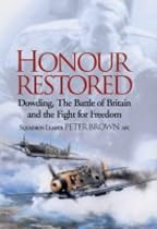 Honour Restored: Dowding, the Battle of Britain and the Fight for Freedom