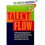 Talent Flow: A Strategic Approach to Keeping Good Employees, Helping Them Grow, and Letting Them Go