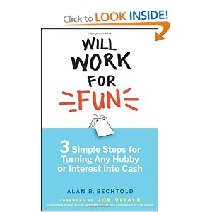 Will Work for Fun: Three Simple Steps for Turning Any Hobby or Interest Into Cash