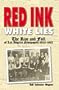 Red Ink, White Lies: The Rise and Fall of Los Angeles Newspapers 1920-1962