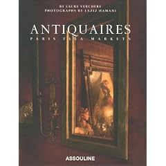 Antiquaires: Flea Markets of Paris by Laure Verchere and Laziz Hamani