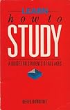 Learn how to study : a guide for students of all ages
