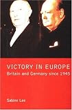 Victory In Europe? : Britain And Germany Since 1945