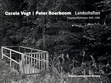 Carola Vogt/Peter Boerboom Landschaften. Fotografische Arbeiten 1997-2005 - Carola Vogt