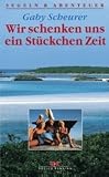 Wir schenken uns ein St&uuml;ckchen Zeit - Mit Kindern und Klabautermann in die Karibik - Gaby Scheurer