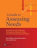 A guide to assessing needs : essential tools for collecting information, making decisions, and achieving development results