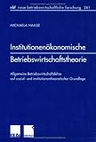 Produkt-Bild: Institutionen&ouml;konomische Betriebswirtschaftstheorie: Allgemeine Betriebswirtschaftslehre auf sozial- und institutionentheoretischer Grundlage (neue betriebswirtschaftliche forschung (nbf))
