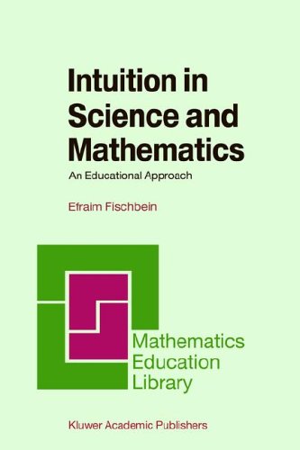 Intuition in Science and Mathematics: An Educational Approach (Mathematics Education Library)
