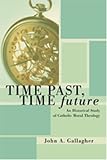 Time Past, Time Future: An Historical Study of Catholic Moral Theology