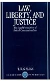 Law, Liberty, and Justice: The Legal Foundations of British Constitutionalism (Clarendon Paperbacks)