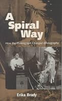 A Spiral Way: How the Phonograph Changed Ethnography