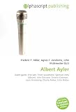 Albert Ayler: Avant-garde, Free jazz, Tenor saxophone, Spiritual Unity (album), John Coltrane, Ornette Coleman,  Louis Armstrong, Charlie Parker, Little Walter
