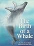 The Birth of a Whale