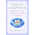  Radical Acceptance: Embracing Your Life With the Heart of a Buddha  by Tara Brach