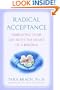 Radical Acceptance: Embracing Your Life With the Heart of a Buddha
