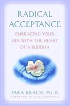 Radical Acceptance: Embracing Your Life with the Heart of a Buddha