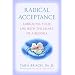 Radical Acceptance: Embracing Your Life with the Heart of a Buddha