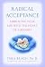 Radical Acceptance: Embracing Your Life With the Heart of a Buddha
