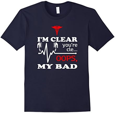 Men's I'm Clear You're Cle... Oops, My Bad shirt - funny nursing Large Navy