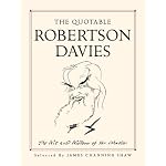 The Quotable Robertson Davies: The Wit and Wisdom of the Master book cover