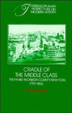 Cover image : Cradle of the Middle Class: The Family in Oneida County, New York, 1790-1865 (Interdisciplinary Perspectives on Modern History)