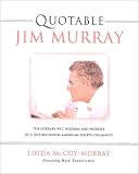Quotable Jim Murray: The Literary Wit, Wisdom, and Wonder of a Distinguished American Sports Columnist (Potent Quotables)