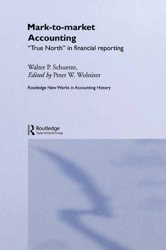 Mark to Market Accounting: 'True North' in Financial Reporting (Routledge New Works in Accounting History)