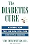 The Diabetes Cure: A Natural Plan That Can Slow, Stop, Even Cure Type 2 Diabetes The Diabetes Cure: A Natural Plan That Can Slow, Stop, Even Cure Type 2 Diabetes