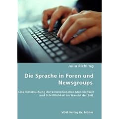Die Sprache in Foren und Newsgroups: Eine Untersuchung der konzeptionellen M�ndlichkeit und Schriftlichkeit im Wandel der Zeit