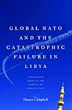 Global NATO and the Catastrophic Failure in Libya