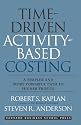 Time-Driven Activity-Based Costing: A Simpler and More Powerful Path to Higher Profits