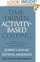 Time-Driven Activity-Based Costing: A Simpler and More Powerful Path to Higher Profits