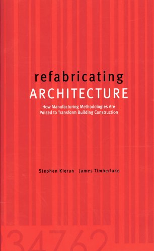refabricating ARCHITECTURE: How Manufacturing Methodologies are Poised to Transform Building Construction (Architectural Record S)