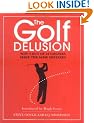 The Golf Delusion: Why 9 Out of 10 Golfers Make The Same Mistakes